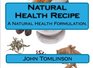 Natural Health Recipe A natural health formulation