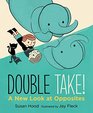 Double Take A New Look at Opposites
