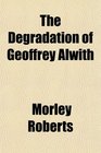 The Degradation of Geoffrey Alwith