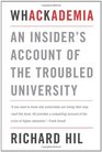 Whackademia An Insider's Account of the Troubled University