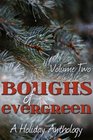 Boughs of Evergreen: A Holiday Anthology (Volume Two)
