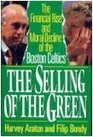 The Selling of the Green The Financial Rise and Moral Decline of the Boston Celtics