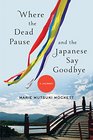 Where the Dead Pause and the Japanese Say Goodbye A Journey