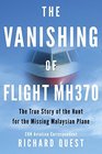The Vanishing of Flight MH370 The True Story of the Hunt for the Missing Malaysian Plane