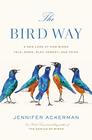 The Bird Way A New Look at How Birds Talk Work Play Parent and Think