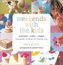 Weekends With Kids Activities Crafts Recipes  Hundreds of Ideas for Family Fun