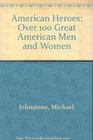 American Heroes Over 100 Great American Men and Women
