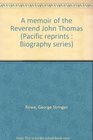 A memoir of the Reverend John Thomas