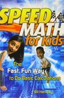 Speed Math for Kids The Fast Fun Way to Do Basic Calculations