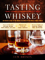 Tasting Whiskey An Insider's Guide to the Unique Pleasures of the World's Finest Spirits