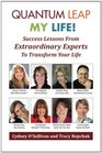 Quantum Leap My Life Success Lessons From Extraordinary Experts to Transform Your Life