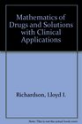 Mathematics of Drugs and Solutions with Clinical Applications