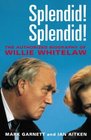 Splendid Splendid The Life and Times of Willie Whitelaw