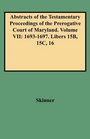 Abstracts of the Testamentary Proceedings of the Prerogative Court of Maryland Volume VII 16931697 Libers 15B 15C 16