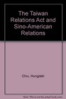 The Taiwan Relations Act and SinoAmerican Relations