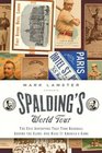 Spalding's World Tour The Epic Adventure that Took Baseball Around the Globe  And Made It America's Game