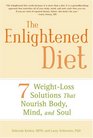 The Enlightened Diet Seven Weightloss Solutions That Nourish Body Mind and Soul