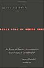 Black Fire on White Fire An Essay on Jewish Hermeneutics  From Midrash to Kabbalah