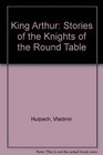 King Arthur Stories of the Knights of the Round Table