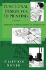Functional Design for 3D Printing Designing 3d printed things for everyday use  3rd edition