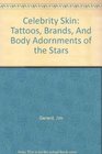 Celebrity Skin: Tattoos, Brands, And Body Adornments of the Stars