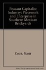 Peasant Capitalist Industry Piecework and Enterprise in Southern Mexican Brickyards