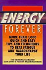 Energy Forever More Than 1000 Quick and Easy Tips and Techniques to Beat Fatigue and Turbocharge Your Life