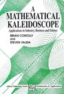A Mathematical Kaleidoscope Applications in Industry Business and Science