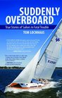 Suddenly Overboard True Stories of Sailors in Fatal Trouble