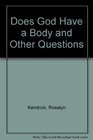 Does God have a body and other questions