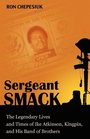 Sergeant Smack The Legendary Lives and Times of Ike Atkinson Kingpin and His Band of Brothers