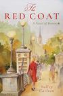 The Red Coat A Novel of Boston