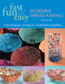 Fast Fun  Easy Incredible ThreadaBowls 2 Techniques 5 Projects Unlimited Possibilities