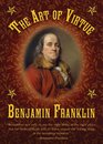 The Art of Virtue Ben Franklin's Formula for Successful Living