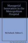 Managerial Innovation in the Metropolitan Hospital