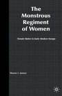 The Monstrous Regiment of Women Female Rulers in Early Modern Europe