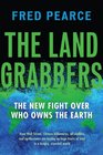 The Land Grabbers The New Fight over Who Owns the Earth