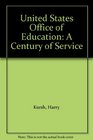 United States Office of Education A Century of Service