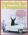 Presidential Cars  Transportation From Horse and Carriage to Air Force One the Story of How the Presidents of the United States Travel