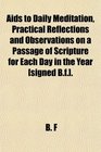 Aids to Daily Meditation Practical Reflections and Observations on a Passage of Scripture for Each Day in the Year