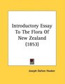Introductory Essay To The Flora Of New Zealand