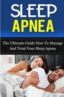 Sleep Apnea The Ultimate Guide How To Manage And Treat Your Sleep Apnea