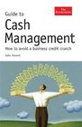 Guide to Cash Management How to Avoid a Business Credit Crunch