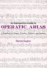 An Interpretive Guide to Operatic Arias A Handbook for Singers Coaches Teachers and Students
