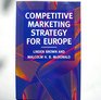 Competitive Marketing Strategy for Europe Developing Maintaining and Defending Competitive Advantage