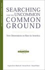 Searching for the Uncommon Common Ground New Dimensions on Race in America