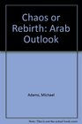 Chaos or rebirth the Arab outlook