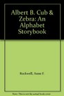 Albert B Cub  Zebra An Alphabet Storybook
