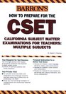 How to Prepare for the CSET California Subject Matter Examinations for Teachers/Multiple Subjects