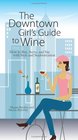 The Downtown Girl's Guide To Wine How to Buy Serve And Sip With Style And Sophistication